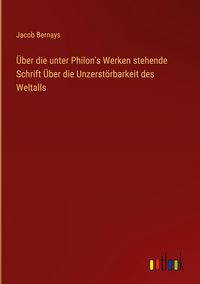 Produktbild: &Uuml;ber die unter Philon's Werken stehende Schrift &Uuml;ber die Unzerst&ouml;rbarkeit des Weltalls