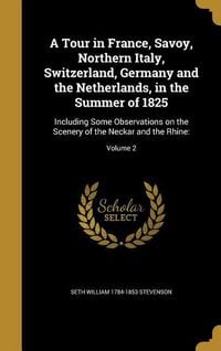 Produktbild: A Tour in France, Savoy, Northern Italy, Switzerland, Germany and the Netherlands, in the Summer of 1825