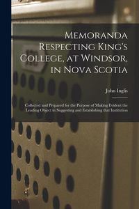 Produktbild: Memoranda Respecting King's College, at Windsor, in Nova Scotia [microform]