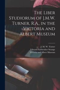 Produktbild: The Liber Studiorum of J.M.W. Turner, R.A., in the Victoria and Albert Museum