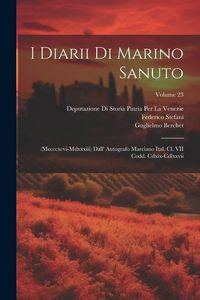 Produktbild: I Diarii Di Marino Sanuto: (Mccccxcvi-Mdxxxiii) Dall' Autografo Marciano Ital. Cl. VII Codd. Cdxix-Cdlxxvii; Volume 23