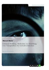 Produktbild: Criminal Profiling - Methoden zur Erstellung von T&auml;terprofilen bei Gewaltverbrechen