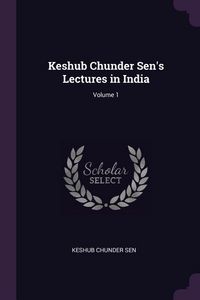 Produktbild: Keshub Chunder Sen's Lectures in India; Volume 1