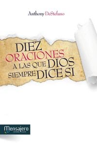 Produktbild: Diez oraciones a las que Dios siempre dice s&iacute; : respuestas divinas a los problemas m&aacute;s dif&iacute;ciles de la vida