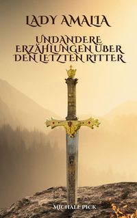 Produktbild: Lady Amalia und andere Erz&auml;hlungen &uuml;ber den letzten Ritter