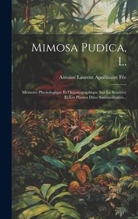 Produktbild: Mimosa Pudica, L.: M&eacute;moire Physiologique Et Organographique Sur La Sensitive Et Les Plantes Dites Sommeillantes...