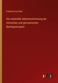 Produktbild: Die materielle Uebereinstimmung der r&ouml;mischen und germanischen Rechtsprincipien