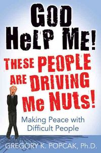 Produktbild: God Help Me! These People Are Driving Me Nuts! Making Peace with Difficult People