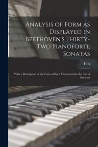 Produktbild: Analysis of Form as Displayed in Beethoven's Thirty-two Pianoforte Sonatas: With a Description of the Form of Each Movement for the use of Students