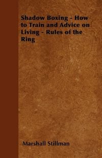 Produktbild: Shadow Boxing - How to Train and Advice on Living - Rules of the Ring