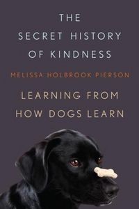 Produktbild: The Secret History of Kindness: Learning from How Dogs Learn