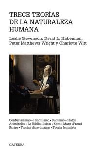 Produktbild: Trece teor&iacute;as de la naturaleza humana : confucianismo, hinduismo, budismo, Plat&oacute;n, Arist&oacute;teles, la Biblia, Kant, Marx, Freud, Sartre, teor&iacute;as darwinia