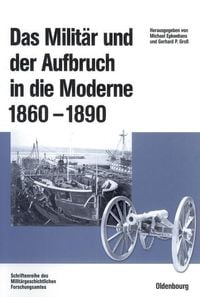 Produktbild: Das Milit&auml;r und der Aufbruch in die Moderne 1860 bis 1890