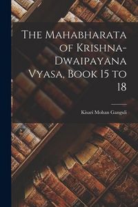 Produktbild: The Mahabharata of Krishna-Dwaipayana Vyasa, Book 15 to 18