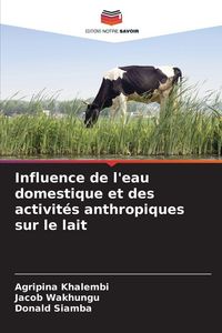 Produktbild: Influence de l'eau domestique et des activit&eacute;s anthropiques sur le lait