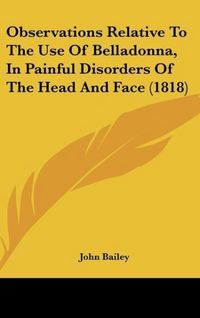 Produktbild: Bailey, J: Observations Relative To The Use Of Belladonna, I