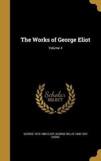 Produktbild: The Works of George Eliot; Volume 4