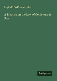 Produktbild: A Treatise on the Law of Collisions at Sea