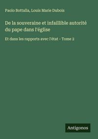 Produktbild: De la souveraine et infaillible autorit&eacute; du pape dans l'&eacute;glise