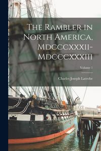 Produktbild: The Rambler in North America, Mdcccxxxii-Mdcccxxxiii; Volume 1