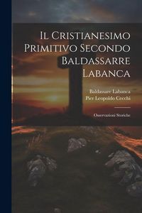 Produktbild: Il Cristianesimo Primitivo Secondo Baldassarre Labanca: Osservazioni Storiche