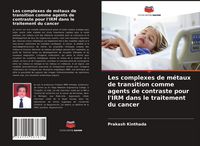 Produktbild: Les complexes de m&eacute;taux de transition comme agents de contraste pour l'IRM dans le traitement du cancer