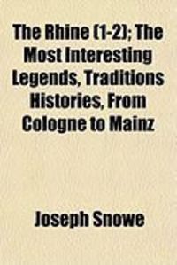 Produktbild: The Rhine (1-2); The Most Interesting Legends, Traditions Histories, from Cologne to Mainz