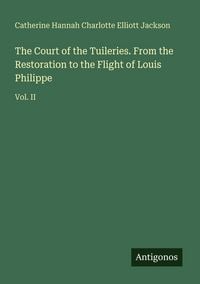 Produktbild: The Court of the Tuileries. From the Restoration to the Flight of Louis Philippe