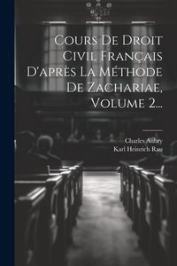 Produktbild: Cours De Droit Civil Fran&ccedil;ais D'apr&egrave;s La M&eacute;thode De Zachariae, Volume 2...