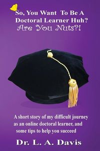 Produktbild: So, You Want To Be A Doctoral Learner Huh? Are You Nuts?!