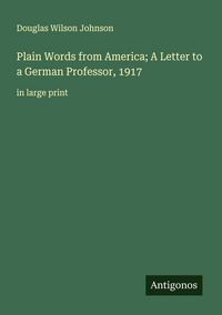 Produktbild: Plain Words from America; A Letter to a German Professor, 1917