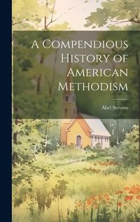 Produktbild: A Compendious History of American Methodism