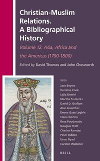 Produktbild: Christian-Muslim Relations. A Bibliographical History. Volume 12 Asia, Africa and the Americas (1700-1800)
