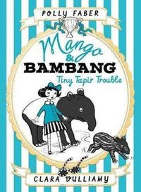 Produktbild: Faber, P: Mango & Bambang: Tiny Tapir Trouble (Book Three)