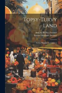 Produktbild: Topsy-Turvy Land: Arabia Pictured for Children