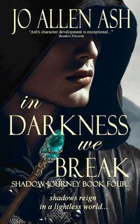 Produktbild: In Darkness We Break - Shadow Journey Series Book Four