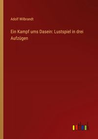 Produktbild: Ein Kampf ums Dasein: Lustspiel in drei Aufz&uuml;gen