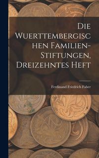 Produktbild: Die Wuerttembergischen Familien-Stiftungen, Dreizehntes Heft