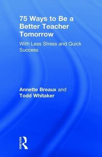Produktbild: Breaux, A: 75 Ways to Be a Better Teacher Tomorrow