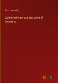 Produktbild: On the Pathology and Treatment of Gonorrhea