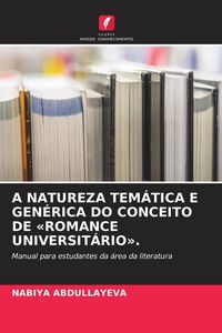 Produktbild: A NATUREZA TEM&Aacute;TICA E GEN&Eacute;RICA DO CONCEITO DE 'ROMANCE UNIVERSIT&Aacute;RIO'.