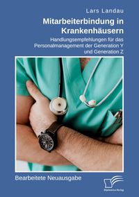 Produktbild: Mitarbeiterbindung in Krankenh&auml;usern. Handlungsempfehlungen f&uuml;r das Personalmanagement der Generation Y und Generation Z