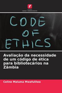 Produktbild: Avalia&ccedil;&atilde;o da necessidade de um c&oacute;digo de &eacute;tica para bibliotec&aacute;rios na Z&acirc;mbia
