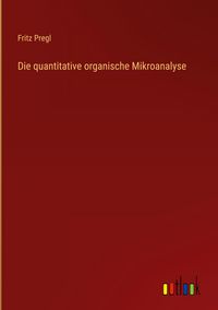 Produktbild: Die quantitative organische Mikroanalyse