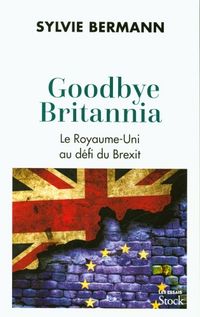 Produktbild: Goodbye Britannia : le Royaume-Uni au d&eacute;fi du Brexit