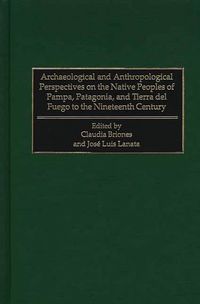 Produktbild: Archaeological and Anthropological Perspectives on the Native Peoples of Pampa, Patagonia, and Tierra del Fuego to the Nineteenth Century