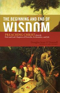 Produktbild: The Beginning and End of Wisdom (Foreword by Sidney Greidanus)