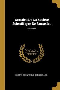 Produktbild: Annales De La Soci&eacute;t&eacute; Scientifique De Bruxelles; Volume 18