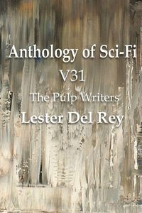 Produktbild: Anthology of Sci-Fi V31, the Pulp Writers - Lester del Rey