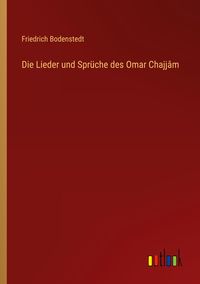 Produktbild: Die Lieder und Spr&uuml;che des Omar Chajj&acirc;m